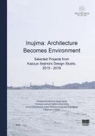 Inujima: Architecture becomes environment. Selected projects from Kazuyo Sejima's design studio (2015-2019) di Kazuyo Sejima edito da Maggioli Editore