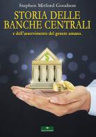 Storia delle Banche Centrali e dell'asservimento del genere umano di Stephen Mitford Goodson edito da Gingko Edizioni