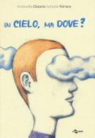 In cielo, ma dove? Ediz. a colori di Antonella Ossorio edito da Uovonero