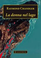 La donna nel lago di Raymond Chandler edito da Lorenzo de Medici Press