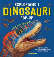 Esploriamo i dinosauri. Libro pop-up. Ediz. a colori edito da De Agostini