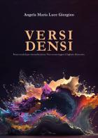 Versi densi. Poesie tascabili per automedicazione. Non occorre leggere il foglietto illustrativo di Angela Maria Luce Giorgino edito da Youcanprint