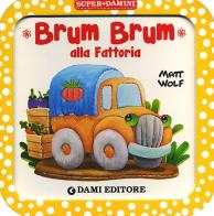 Brum Brum alla fattoria. Ediz. a colori di Anna Casalis edito da Dami Editore