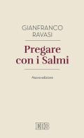 Pregare con i salmi. Nuova ediz. di Gianfranco Ravasi edito da EDB