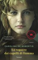La ragazza dai capelli di fiamma di Carolina De Robertis edito da Garzanti