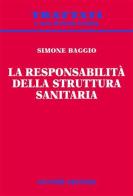 La responsabilità della struttura sanitaria di Simone Baggio edito da Giuffrè