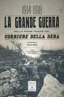La grande guerra nelle prime pagine del Corriere della Sera (1914-1918). Ediz. illustrata edito da Rizzoli