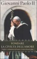 Fondare la civiltà dell'amore di Giovanni Paolo II edito da Rizzoli