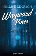 I misteri. Wayward Pines vol.1 di Blake Crouch edito da Sperling & Kupfer