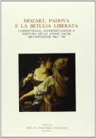 Mozart, Padova e la «Betulia liberata». Committenza, interpretazione e fortuna delle azioni sacre metastasiane nel '700. Atti del Convegno internazionale di studi edito da Olschki