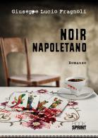 Noir napoletano di Giuseppe Lucio Fragnoli edito da Booksprint