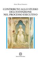 Contributo allo studio dell'estinzione nel processo esecutivo di Anna Rosa Eremita edito da Edizioni Scientifiche Italiane