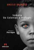 Somalia. Da coloniali a profughi di Angelo Bagnato edito da Armando Editore