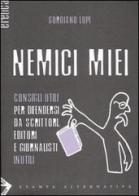 Nemici miei. Consigli utili per difendersi da scrittori, editori e giornalisti inutili di Gordiano Lupi edito da Stampa Alternativa