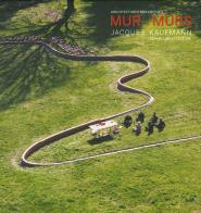 Mur murs. Jacques Kaufmann, architechtures céramiques. Ediz. francese e inglese edito da 5 Continents Editions