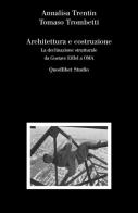 Architettura e costruzione. La declinazione strutturale da Gustave Eiffel a OMA di Annalisa Trentin, Tomaso Trombetti edito da Quodlibet