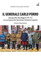 Il generale Carlo Porro, sottocapo dello Stato Maggiore 1915-1917?e la sua relazione alla Commissione d'Inchiesta di Caporetto di Andrea Paleologo Oriundi edito da Gaspari