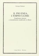 Il Pio Enea, l'empio Ulisse di Giorgio Padoan edito da Longo Angelo