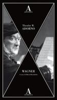 Wagner di Theodor W. Adorno edito da Abscondita