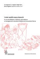 I miei vestiti erano bianchi. Le ragazze e i ragazzi degli Ipm del progetto Sapienza libera tutt* edito da Fondazione Mondadori