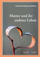 Mutter und ihr anderes Leben di Gabriele Neunhäuserer-Wallnöfer edito da Provinz Verlag