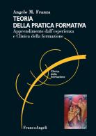 Teoria della pratica formativa. Apprendimento dall'esperienza e clinica della formazione di Angelo M. Franza edito da Franco Angeli