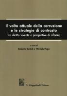 Il volto attuale della corruzione e le strategie di contrasto. Tra diritto vivente e prospettive di riforma edito da Giappichelli