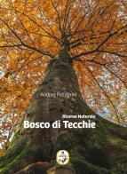 Riserva Naturale Bosco di Tecchie di Andrea Pellegrini edito da Camminando Monti e Valli