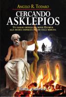 Cercando Asklepios. Un viaggio difficile del giovane Aggelos sul monte Olympos alla ricerca disperata del dio della medicina di Angelo R. Todaro edito da Italia Editrice