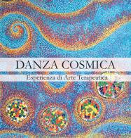 Danza cosmica. Esperienza di arte terapeutica di Laura Tonani, Laura Girardi, Saverio Ruberti edito da Sala