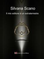 Il mio editore è un extraterrestre di Silvana Scano edito da LG Editore