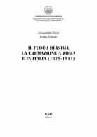 Il fuoco di Roma. La cremazione a Roma e in Italia (1879-1911) di Alessandro Porro, Bruno Falconi edito da Gam Editrice