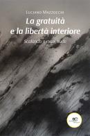 La gratuità e la libertà interiore di Luciano Mazzocchi edito da Europa Edizioni