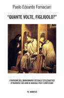 «Quante volte, figliuolo?» I fantasmi dell'immaginario sessuale ecclesiastico attraverso 500 anni di manuali per i confessori di Paolo Edoardo Fornaciari edito da Mimesis