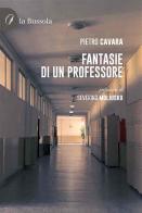 Fantasie di un professore di Pietro Cavara edito da la Bussola