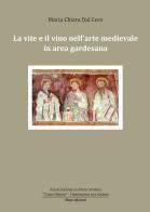 La vite e il vino nell'arte medievale in area gardesana di Maria Chiara Dal Cero edito da Liberedizioni