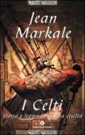 I celti. Storia e leggenda di una civiltà di Jean Markale edito da Mondadori