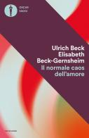 Il normale caos dell'amore di Ulrich Beck, Elisabeth Beck-Gernsheim edito da Mondadori