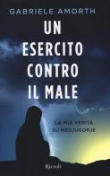 Un esercito contro il male. La mia verità su Medjugorie di Gabriele Amorth edito da Rizzoli