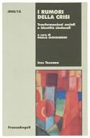 I rumori della crisi. Trasformazioni sociali e identità sindacali edito da Franco Angeli
