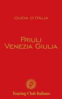 Friuli Venezia Giulia edito da Touring