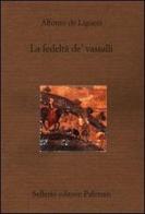 La fedeltà de' vassalli di Alfonso Maria de' (sant') Liguori edito da Sellerio Editore Palermo