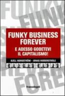 Funky business forever. E adesso godetevi il capitalismo! di Kjell Nordström, Jonas Ridderstrale edito da Franco Angeli