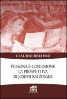 Persona e comunione. La prospettiva di Joseph Ratzinger di Claudio Bertero edito da Lateran University Press