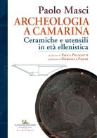 Archeologia a Camarina. Ceramiche e utensili in età ellenistica di Paolo Masci edito da Gangemi Editore