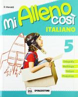 Mi alleno così. Italiano. Per la Scuola elementare vol.5 edito da De Agostini Scuola