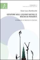 Genitori soli. Legami sociali e rischi di povertà. Un'indagine in provincia di Piacenza di G. Luca Battilocchi edito da Aracne