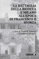 La battaglia della Bicocca e Milano all'epoca di Francesco II Sforza edito da Ledizioni