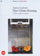 New urban housing. Abitare condiviso in Europa di Stefano Guidarini edito da Skira