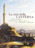 La città della Lanterna. L'iconografia di Genova e del suo faro tra Medioevo e presente di Serena Bertolucci edito da De Ferrari